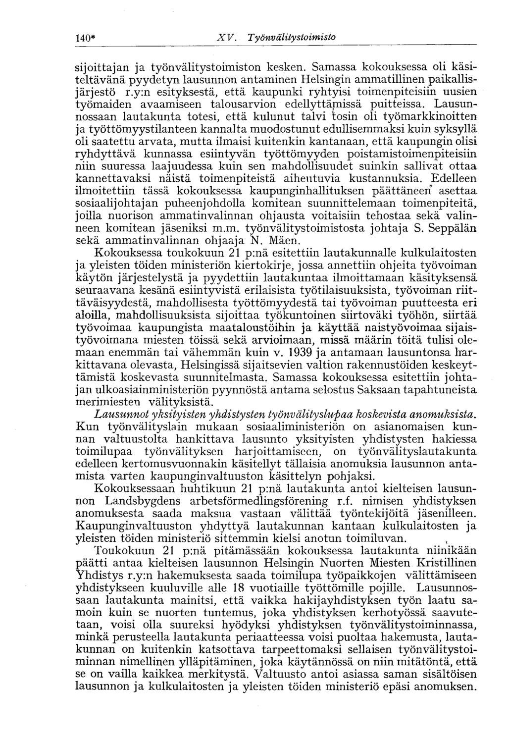 140* X V. Työnv älitystoimisto sijoittajan ja työnvälitystoimiston kesken. Samassa kokouksessa oli käsiteltävänä pyydetyn lausunnon antaminen Helsingin ammatillinen paikallisjärjestö r.