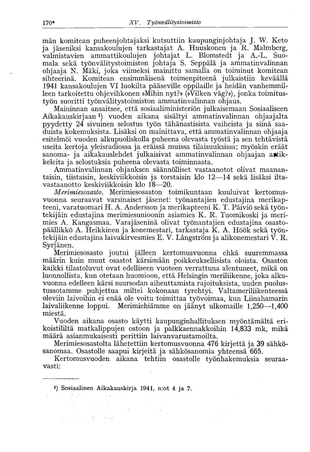 170* XV. Työnvälitystoimisto män komitean puheenjohtajaksi kutsuttiin kaupunginjohtaja J. W. Keto ja jäseniksi kansakoulujen tarkastajat A. Huuskonen ja R.