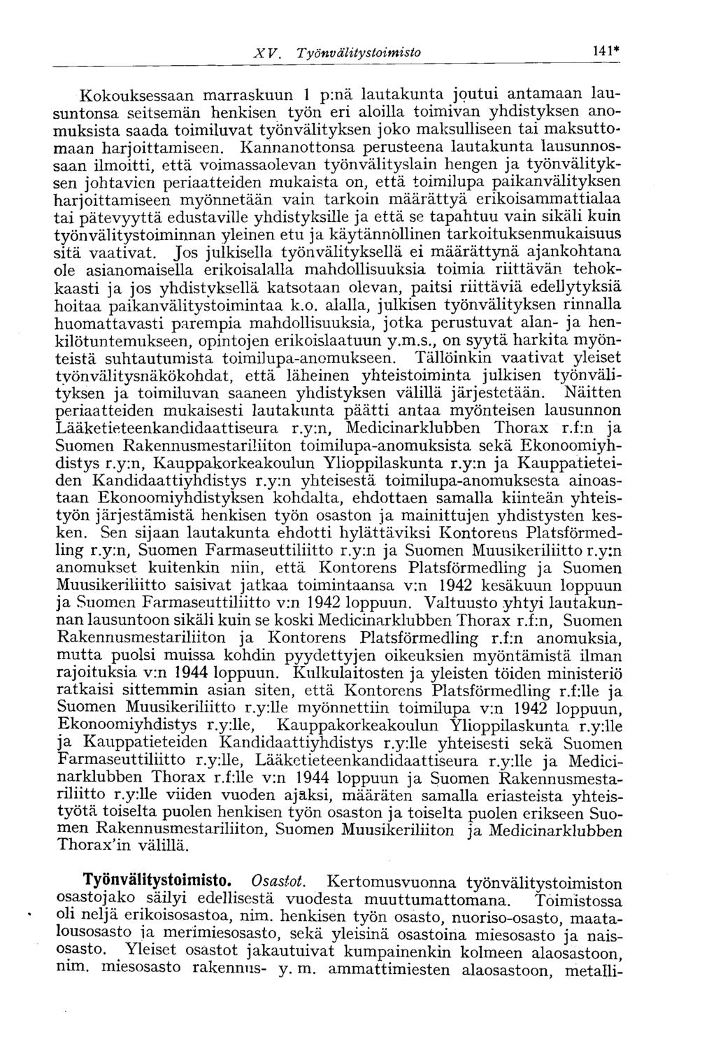 X V. Työnv älitystoimisto 141* Kokouksessaan marraskuun 1 p:nä lautakunta joutui antamaan lausuntonsa seitsemän henkisen työn eri aloilla toimivan yhdistyksen anomuksista saada toimiluvat