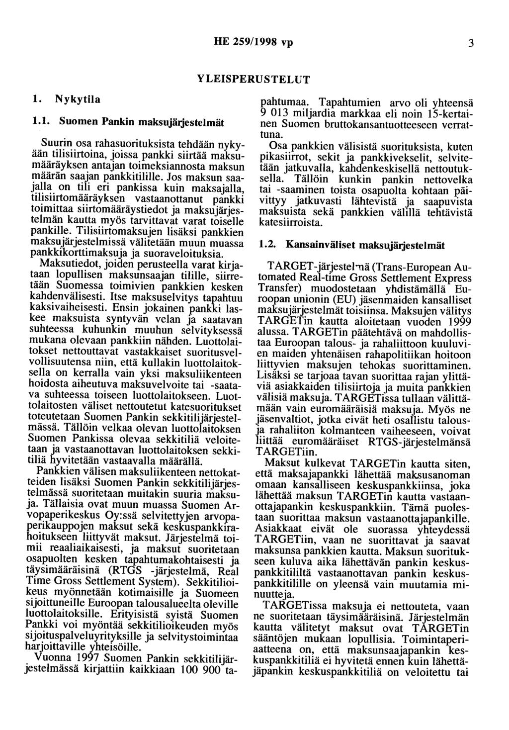 HE 259/1998 vp 3 YLEISPERUSTELUT 1. Nykytila 1.1. Suomen Pankin maksujäijestelmät Suurin osa rahasuorituksista tehdään nykyään tilisiirtoina, joissa pankki siirtää maksumääräyksen antajan toimeksiannosta maksun määrän saajan pankkitilille.