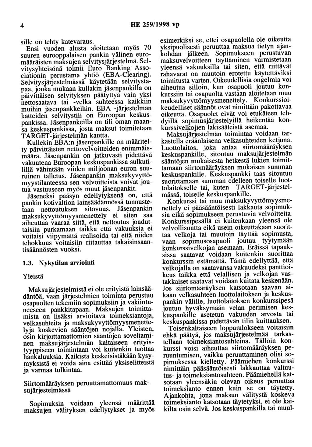 4 HE 259/1998 vp sille on tehty katevaraus. Ensi vuoden alusta aloitetaan myös 70 suuren eurooppalaisen pankin välinen euromääräisten maksujen selvitys järjestelmä.