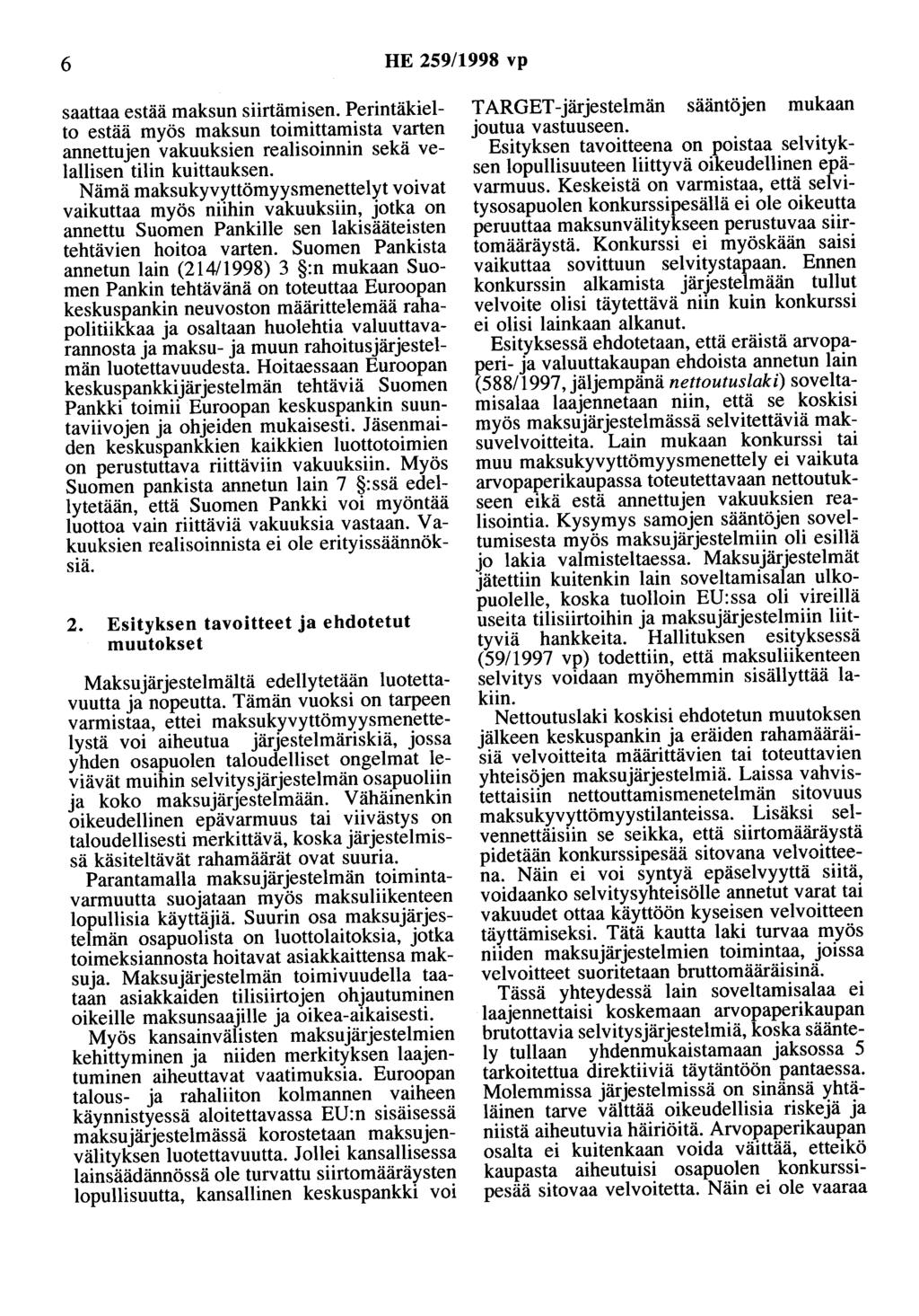 6 HE 259/1998 vp saattaa estää maksun siirtämisen. Perintäkielto estää myös maksun toimittamista varten annettujen vakuuksien realisoinnin sekä velallisen tilin kuittauksen.