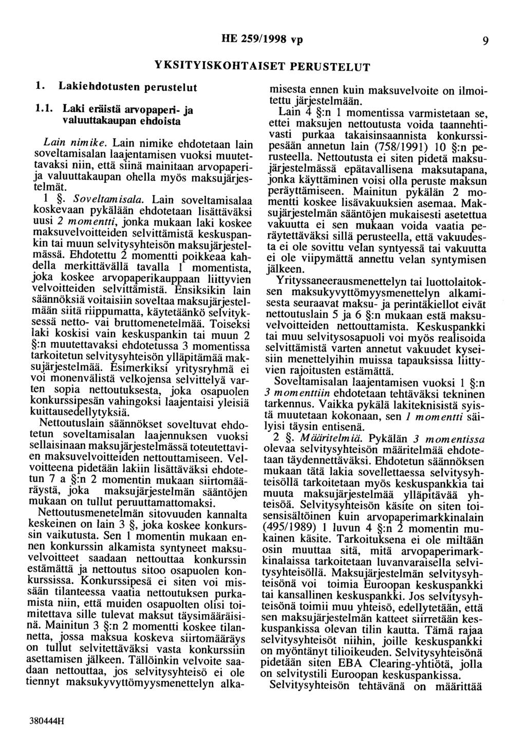 HE 259/1998 vp 9 YKSITYISKOHTAISET PERUSTELUT 1. Lakiehdotusten perustelut 1.1. Laki eräistä arvopaperi-ja valuuttakaupan ehdoista Lain nimike.