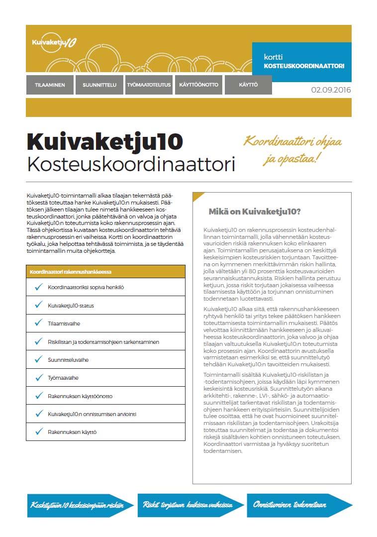 Kosteuskoordinaattori Uusi toimenkuva. Ei tarvitse olla uusi henkilö Sisältää tehtäviä rakennusprosessin kaikissa eri vaiheissa.