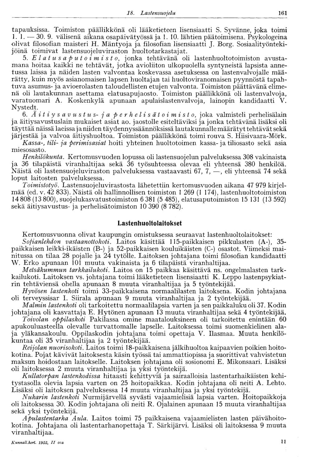 8. Lastensu ojelu 6 tapauksissa. Toimiston päällikkönä oli lääketieteen lisensiaatti S. Syvänne, joka toimi.. 0. 9. välisenä aikana osapäivätyössä ja. 0. lähtien päätoimisena.