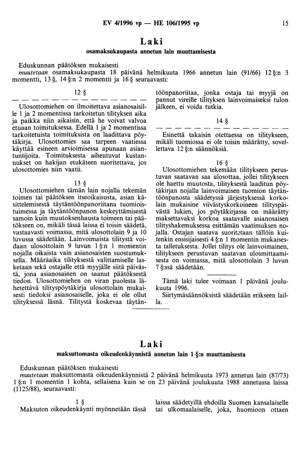 EV 4/1996 vp - HE 106/1995 vp 15 Laki osamaksukaupasta annetun lain muuttamisesta Eduskunnan päätöksen mukaisesti muutetaan osamaksukaupasta 18 päivänä helmikuuta 1966 annetun lain (91/66) 12 :n 3