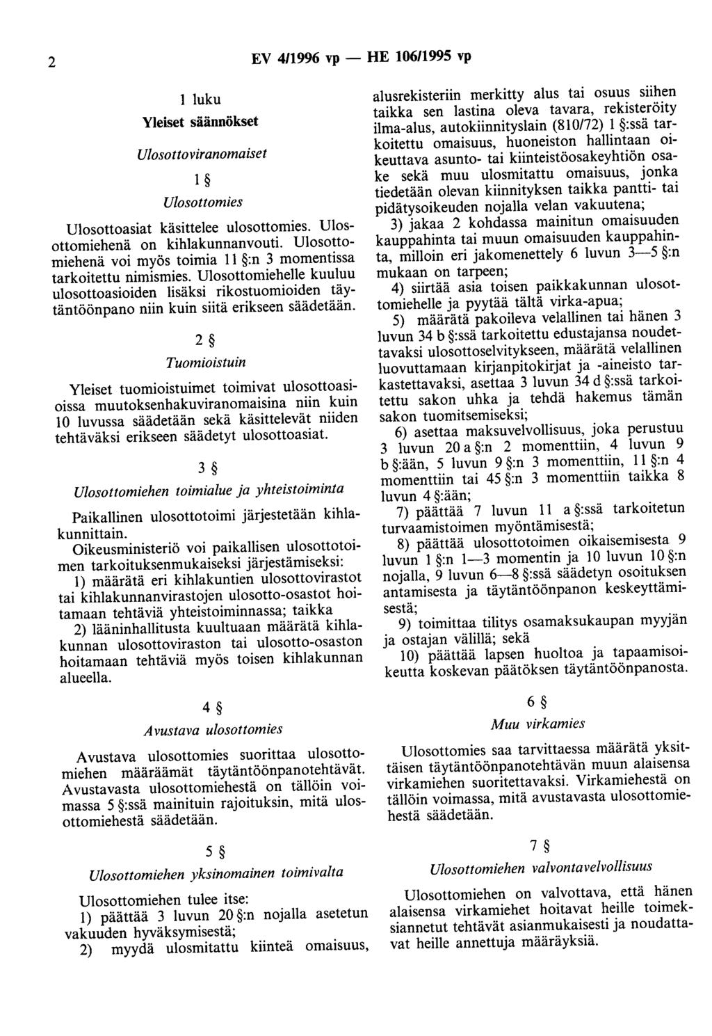 2 EV 411996 vp - HE 10611995 vp 1 luku Yleiset säännökset Ulosottoviranomaiset 1 Ulosottomies Ulosottoasiat käsittelee ulosottomies. Ulosottomiehenä on kihlakunnanvouti.