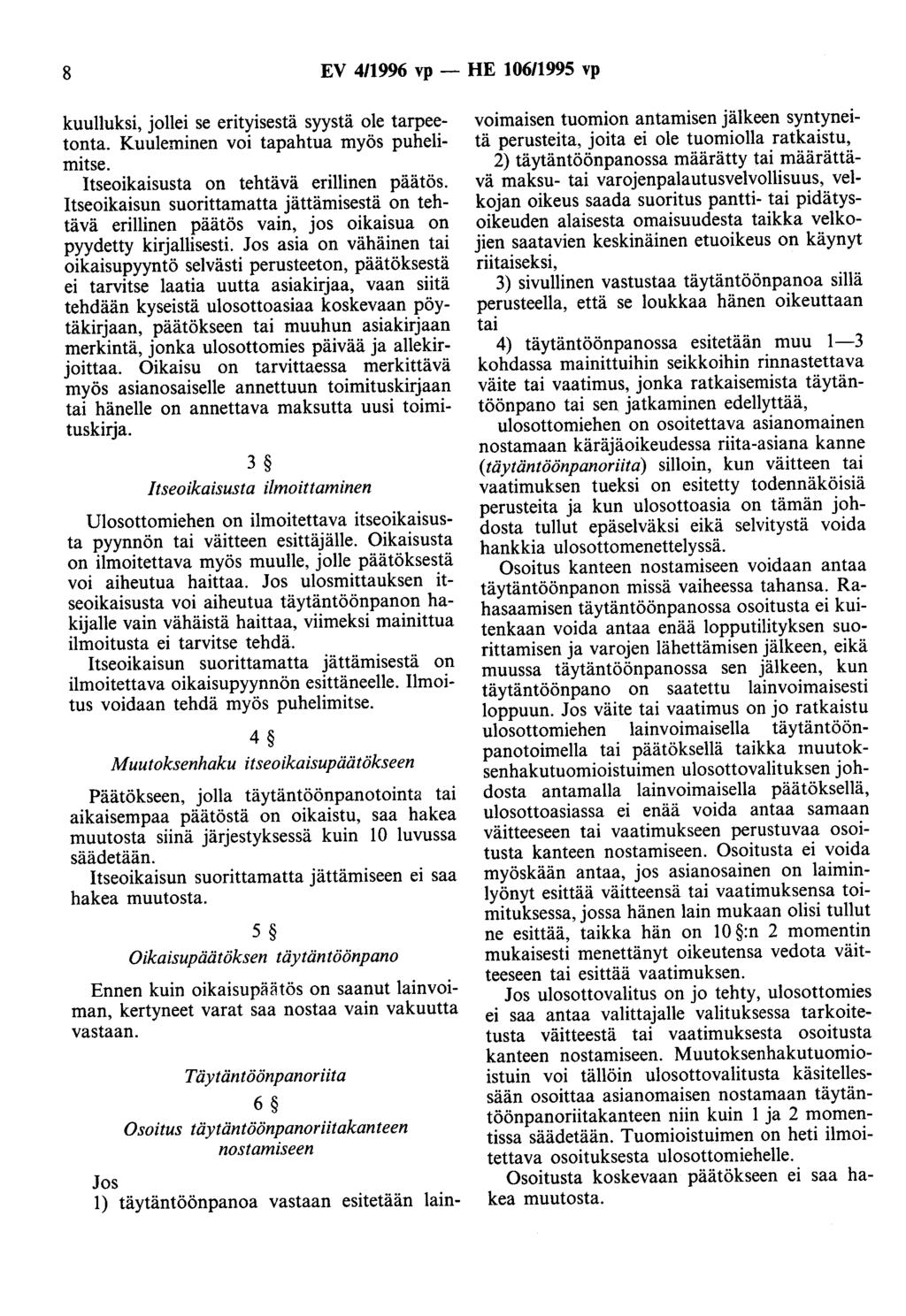 8 EV 4/1996 vp - HE 106/1995 vp kuulluksi, jollei se erityisestä syystä ole tarpeetonta. Kuuleminen voi tapahtua myös puhelimitse. Itseoikaisusta on tehtävä erillinen päätös.