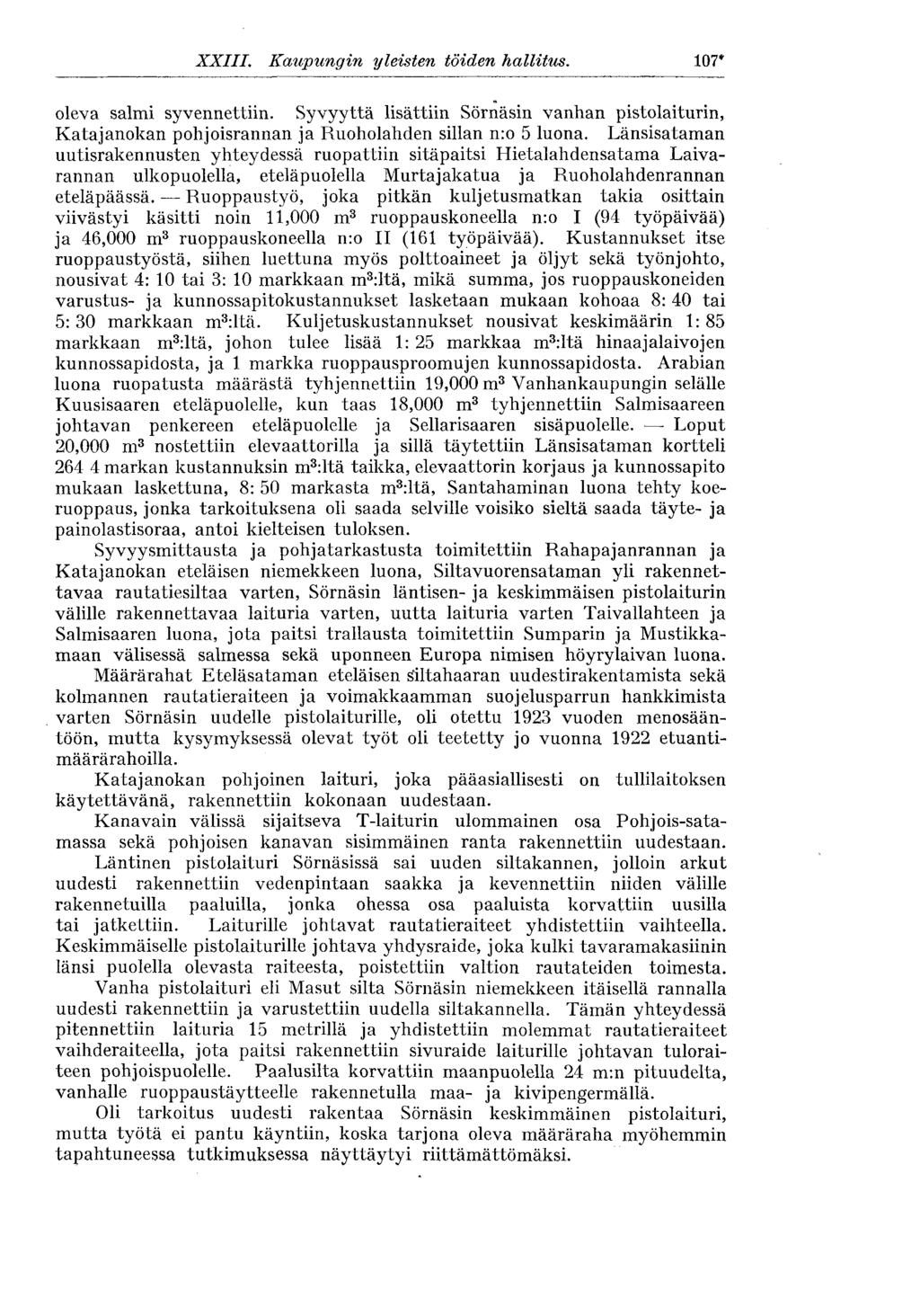 107* XXIII. Kaupungin yleisten töiden hallitus. oleva salmi syvennettiin. Syvyyttä lisättiin Sörnäsin vanhan pistolaiturin, Katajanokan pohjoisrannan ja Ruoholahden sillan n:o 5 luona.