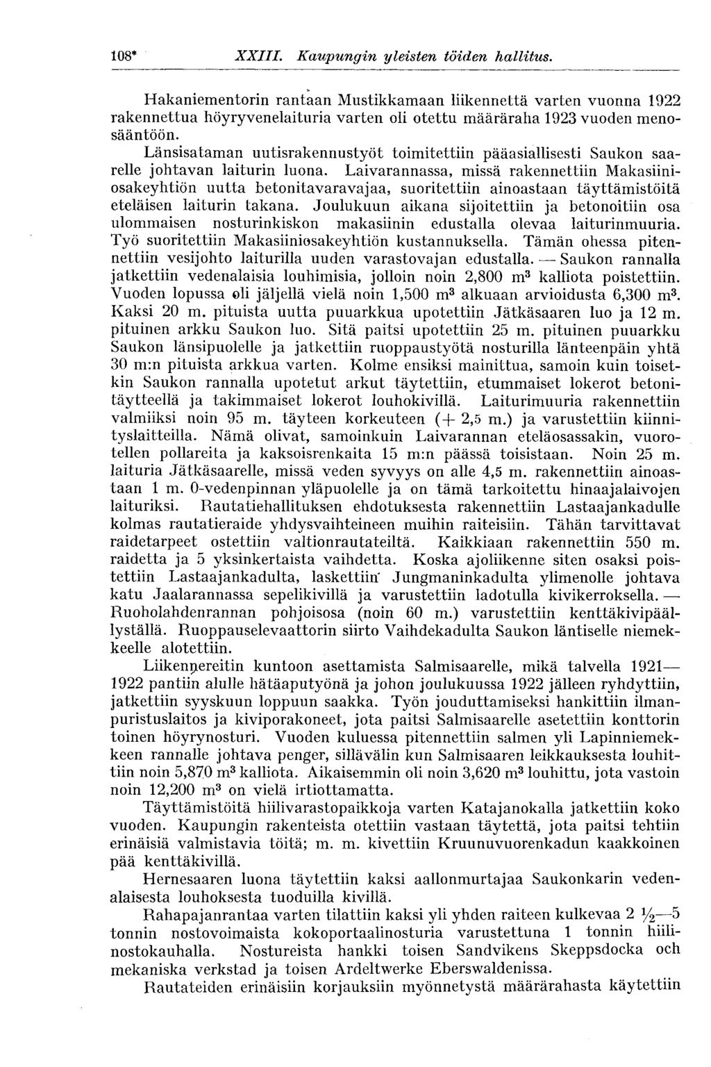 108* XXIII. Kaupungin yleisten töiden hallitus. Hakaniementorin rantaan Mustikkamaan liikennettä varten vuonna 1922 rakennettua höyryvenelaituria varten oli otettu määräraha 1923 vuoden menosääntöön.