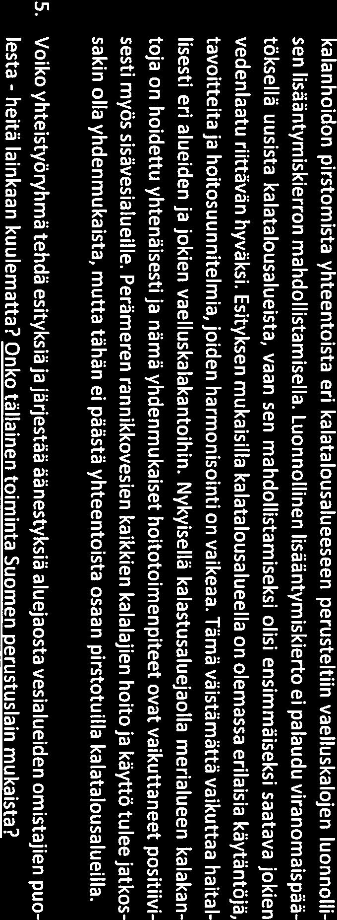 heitä kalanhoidon pirstomista yhteentoista eri kalatalousalueeseen perusteltiin aelluskalojen luonnolli sen lisääntymiskierron mahdollistamisella.