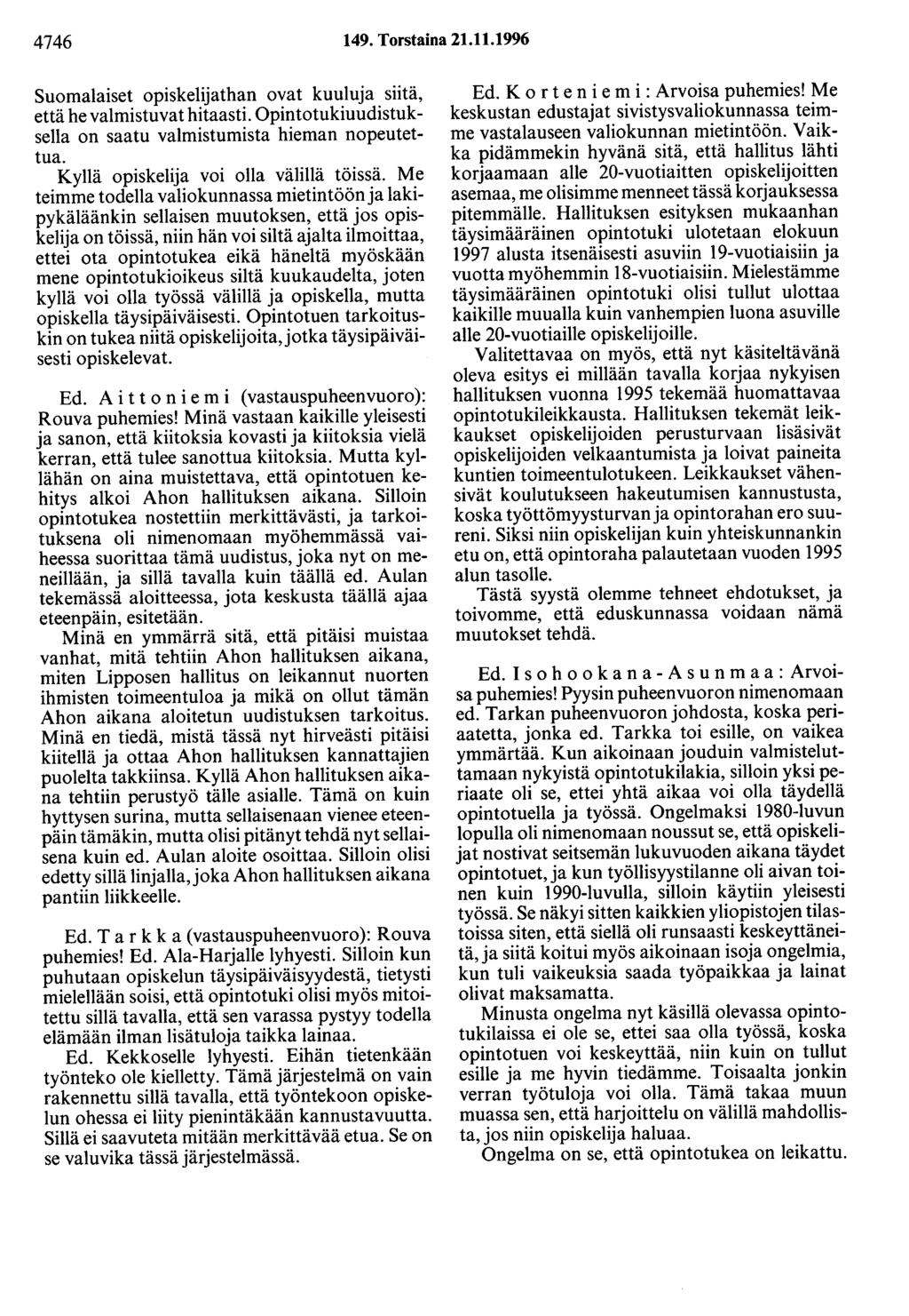 4746 149. Torstaina 21.11.1996 Suomalaiset opiskelijathan ovat kuuluja siitä, että he valmistuvat hitaasti. Opintotukiuudistuksella on saatu valmistumista hieman nopeutettua.