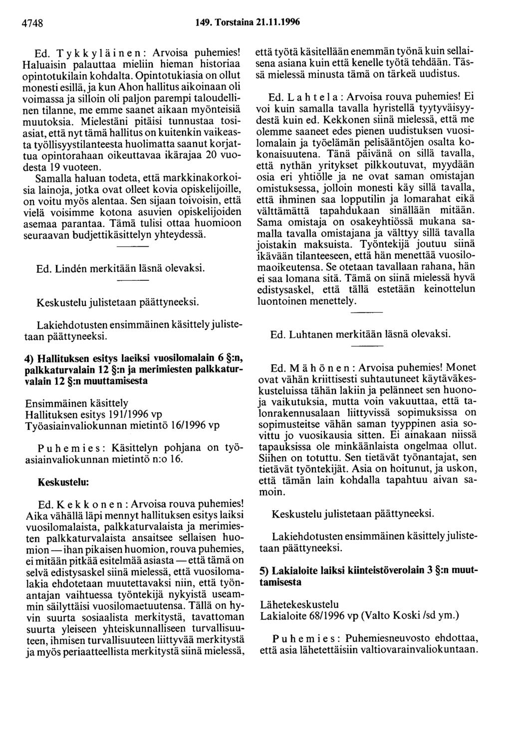 4748 149. Torstaina 21.11.1996 Ed. T y k k y 1 ä i n e n : Arvoisa puhemies! Haluaisin palauttaa mieliin hieman historiaa opintotukilain kohdalta.