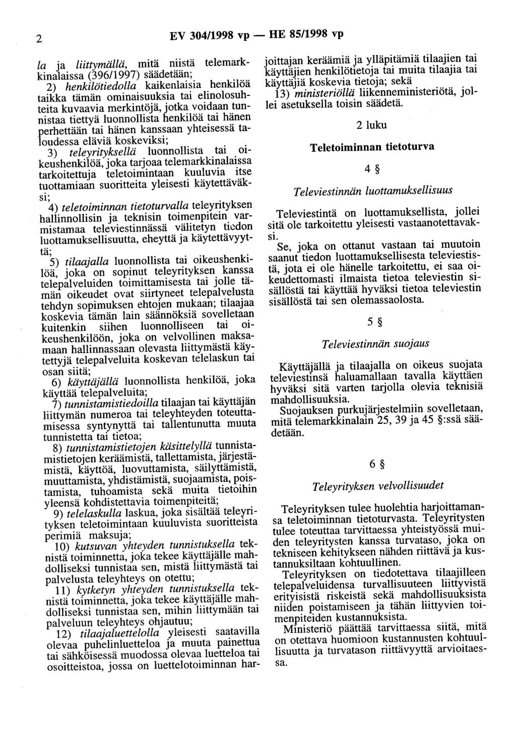 2 EV 304/1998 vp - HE 85/1998 vp la ja liittymällä, mitä niistä telemarkkinalaissa (396/1997) säädetään; 2) henkilötiedolla kaikenlaisia henkilöä taikka tämän ominaisuuksia tai elinolosuhteita