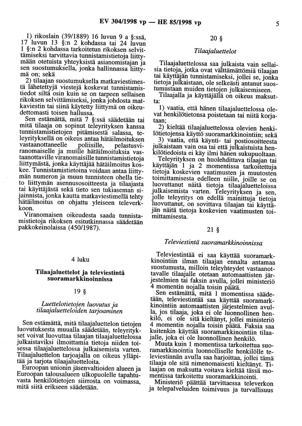 EV 304/1998 vp - HE 85/1998 vp 5 1) rikoslain (39/1889) 16 luvun 9 a :ssä, 17 luvun 13 :n 2 kohdassa tai 24 luvun 1 :n 2 kohdassa tarkoitetun rikoksen selvittämiseksi tarvittavia tunnistamistietoja