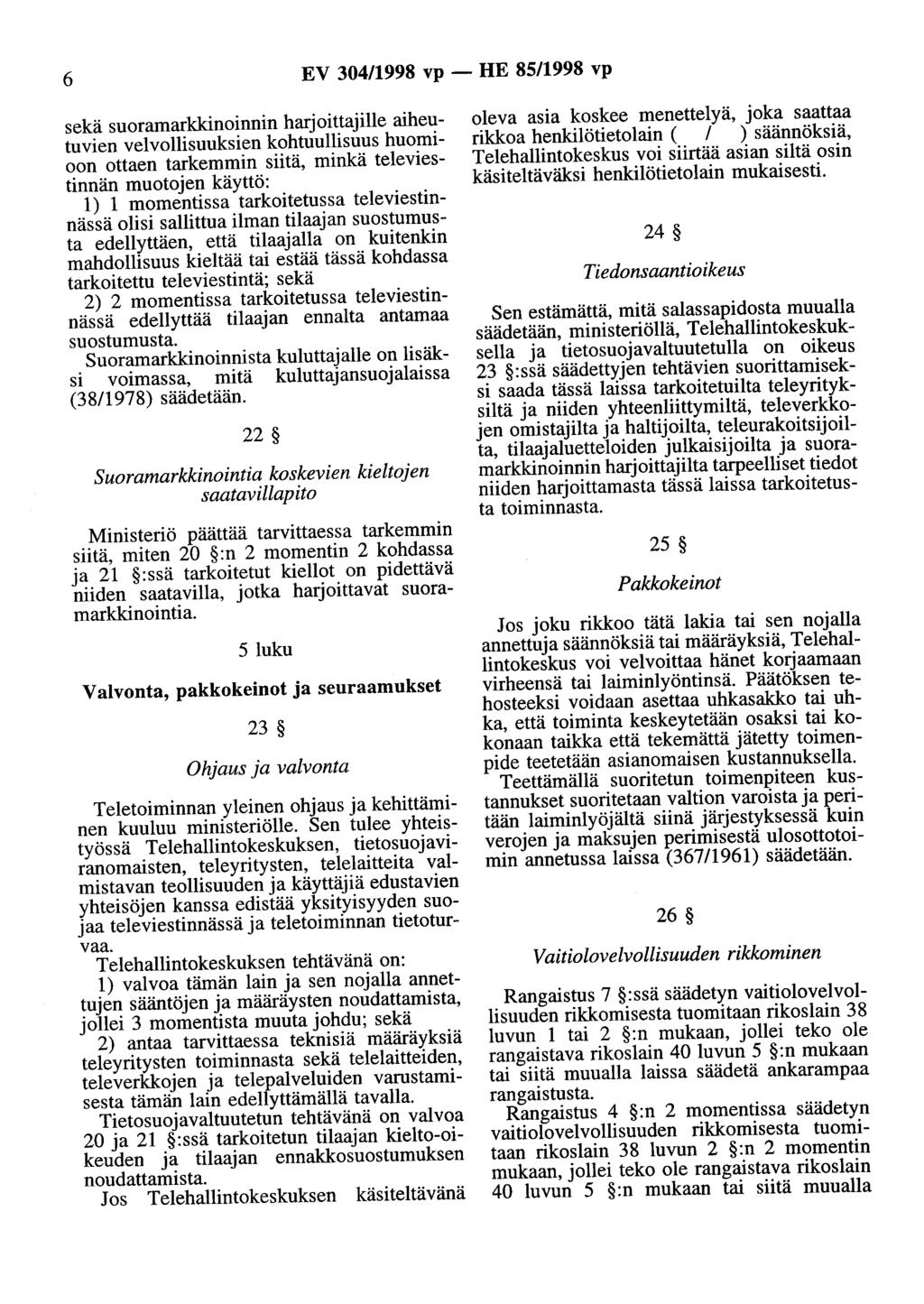 6 EV 304/1998 vp - HE 85/1998 vp sekä suoramarkkinoinnin harjoittajille aiheutuvien velvollisuuksien kohtuullisuus huomioon ottaen tarkemmin siitä, minkä televiestinnän muotojen käyttö: 1) 1