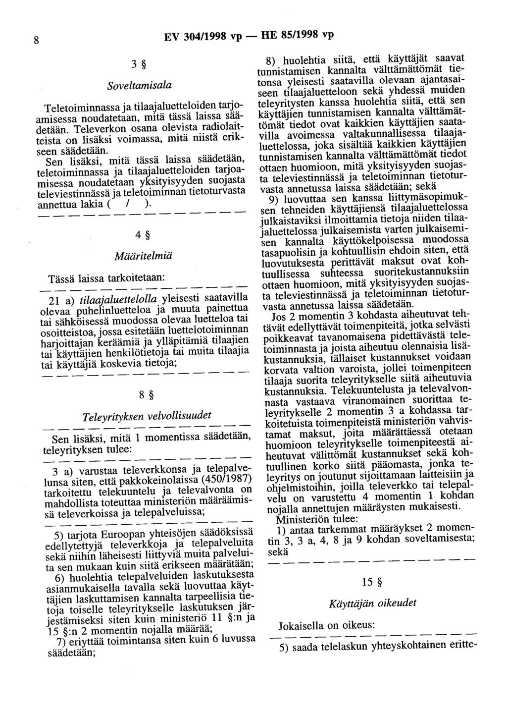 8 EV 304/1998 vp - HE 85/1998 vp 3 Soveltamisala Teletoiminnassa ja tilaajaluetteloiden tarjoamisessa noudatetaan, mitä tässä laissa säädetään.