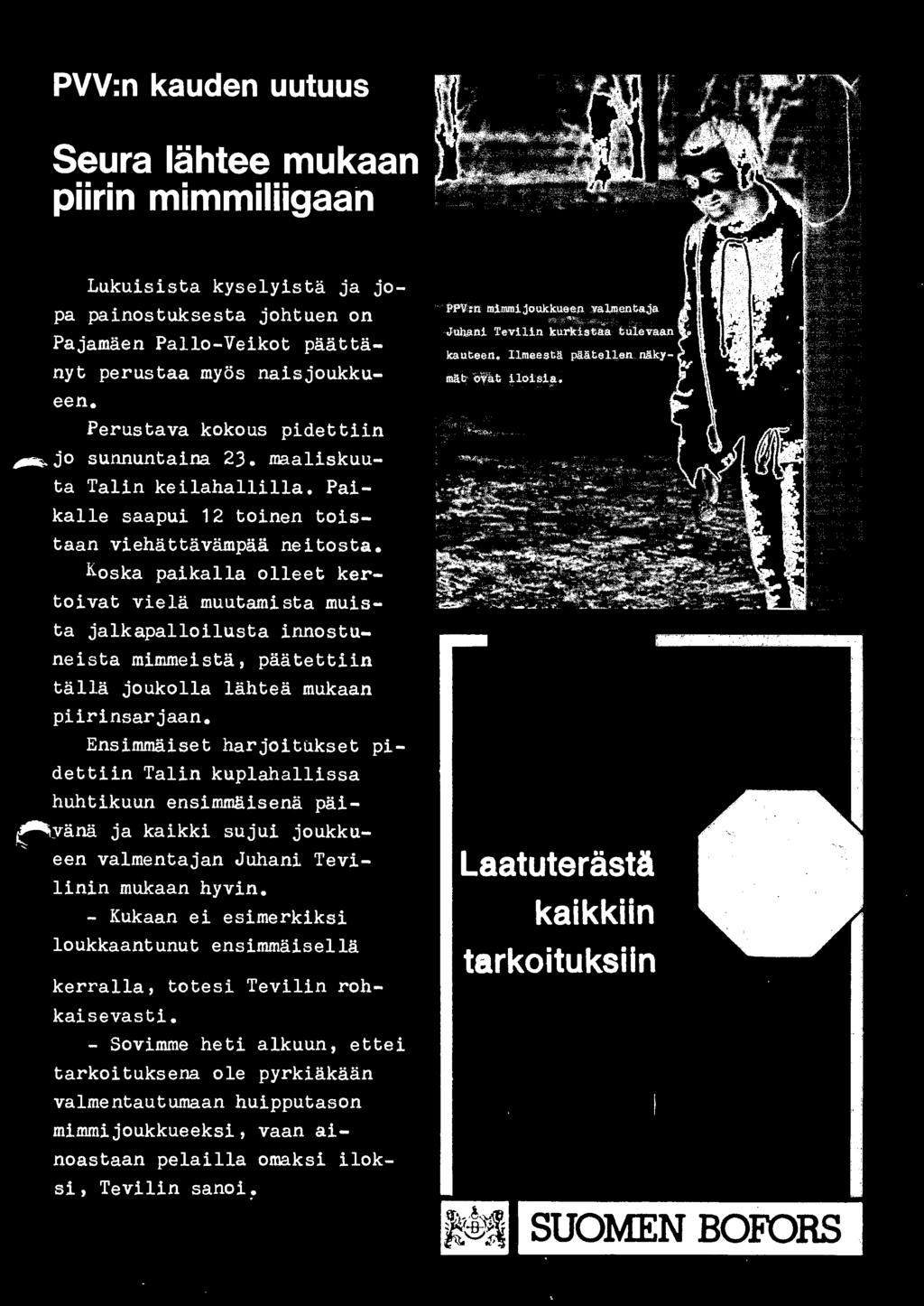 - Kukaan ei esimerkiksi loukkaantunut ensimmaisella kerralla, totesi Tevilin rohkaisevasti.