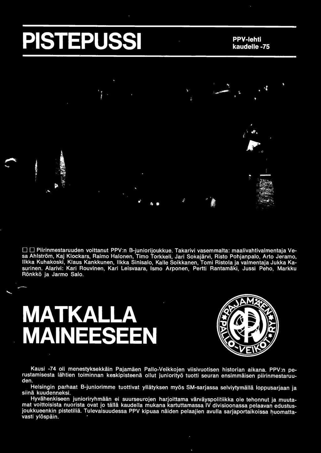 Kalle Soikkanen, Tomi Ristola ja valmentaja Jukka Kasurinen. Alarivi: Kari Rouvinen, Kari Leisvaara, lsmo Arponen, Pertti Rantamaki, Jussi Peho, Markku Ronkko ja Jarmo Salo.