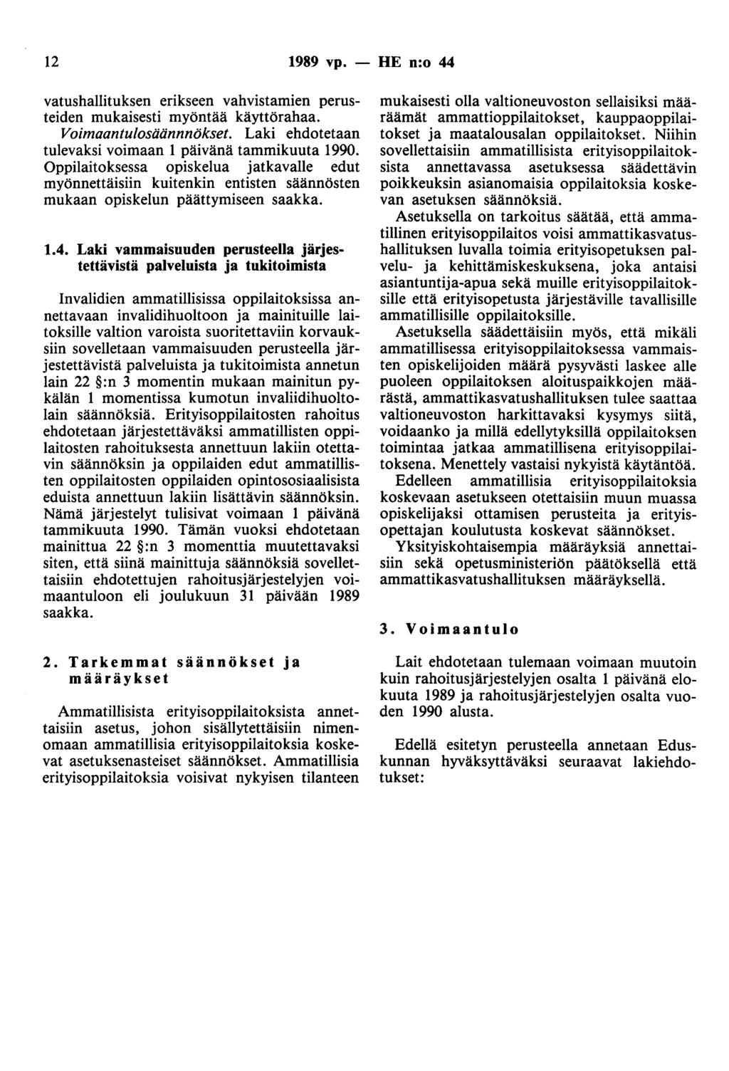 12 1989 vp. - HE n:o 44 vatushallituksen erikseen vahvistamien perusteiden mukaisesti myöntää käyttörahaa. Voimaantulosäännnökset. Laki ehdotetaan tulevaksi voimaan 1 päivänä tammikuuta 1990.