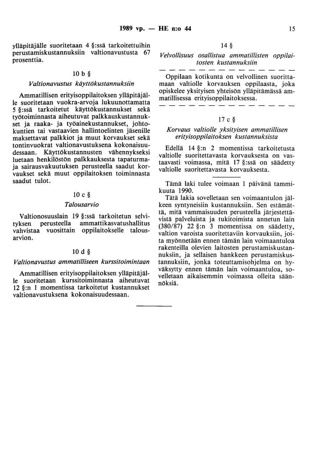 1989 vp. - HE n:o 44 15 ylläpitäjälle suoriteta~~ 4 :ss~ tarkoitettuihin perustamiskustannuksnn valtionavustusta 67 prosenttia.