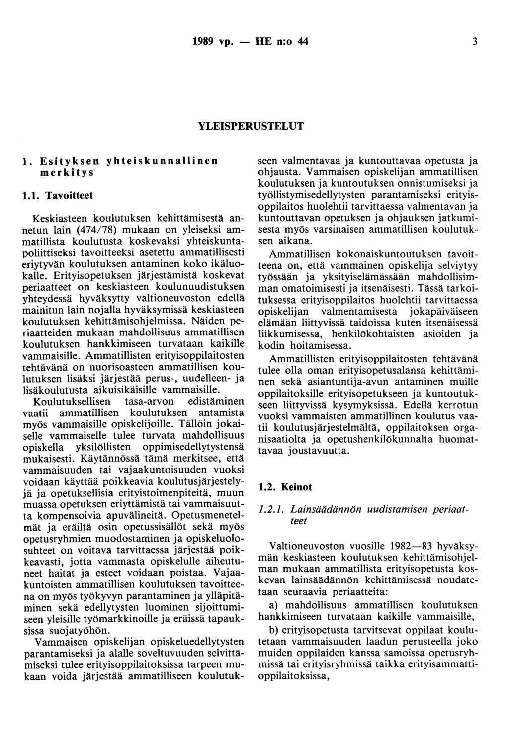 1989 vp. - HE n:o 44 3 YLEISPERUSTELUT 1. Esityksen yhteiskunnallinen merkitys 1.1. Tavoitteet Keskiasteen koulutuksen kehittämisestä annetun lain (474178) mukaan on yleiseksi ammatillista koulutusta