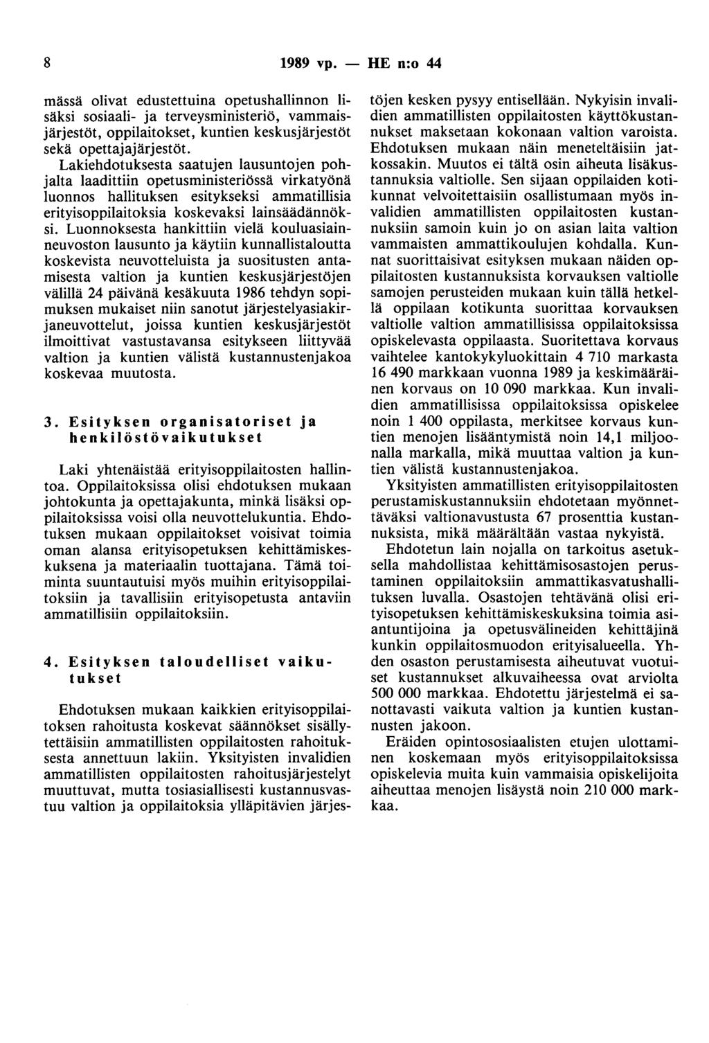 8 1989 vp. - HE n:o 44 mässä olivat edustettuina opetushallinnon lisäksi sosiaali- ja terveysministeriö, vammaisjärjestöt, oppilaitokset, kuntien keskusjärjestöt sekä opettajajärjestöt.