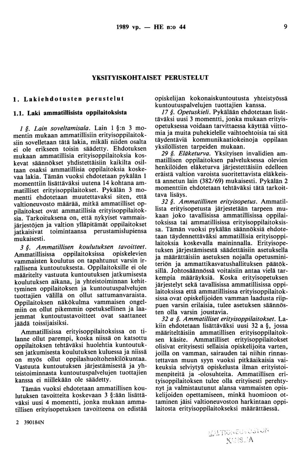 1989 vp. - HE n:o 44 9 YKSITYISKOHTAISET PERUSTELUT 1. Lakiehdotusten perustelut 1.1. Laki ammatillisista oppilaitoksista 1. Lain soveltamisala.
