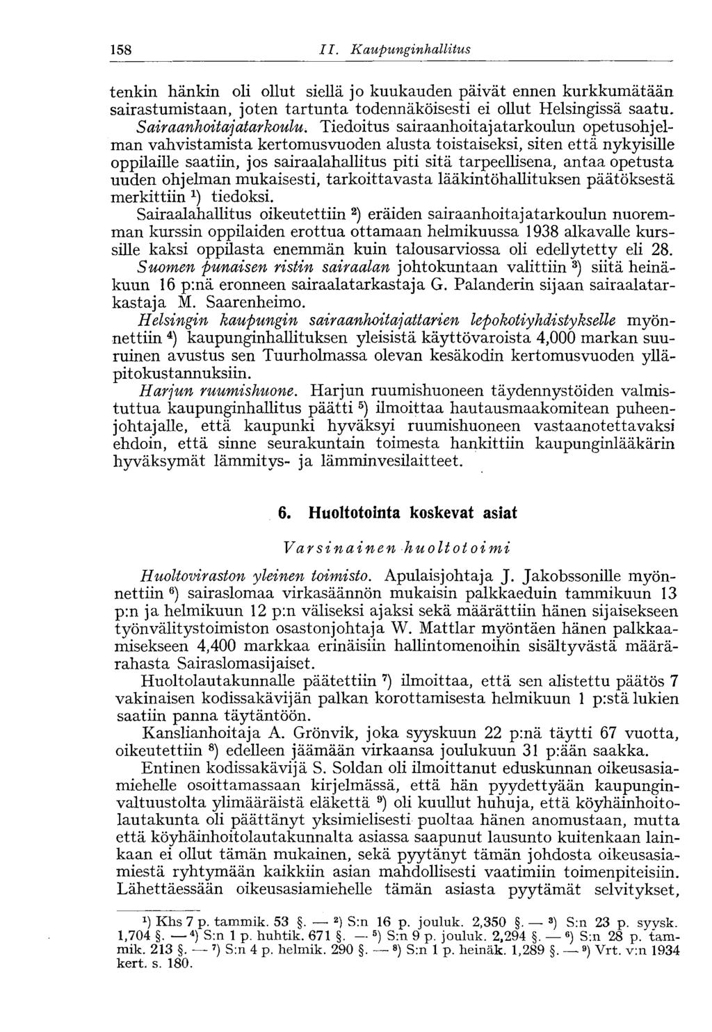 158 11. Kaupunginh allitus 158 tenkin hänkin oli ollut siellä jo kuukauden päivät ennen kurkkumätään sairastumistaan, joten tartunta todennäköisesti ei ollut Helsingissä saatu.