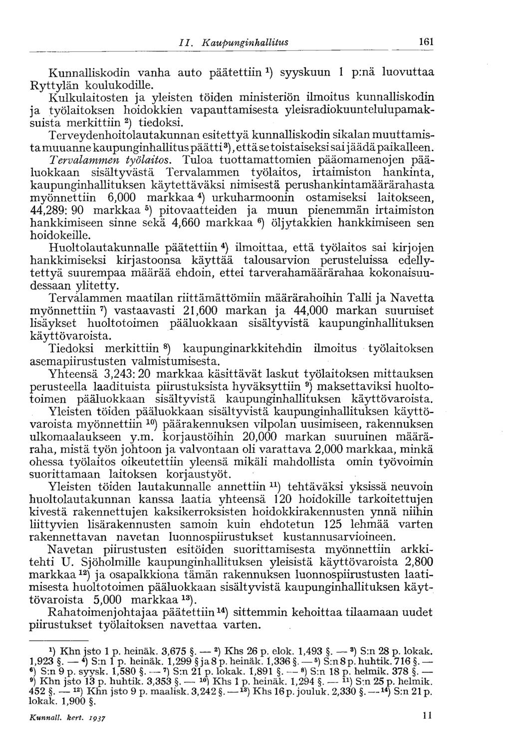 II. Kaupunginhallitus< 161 Kunnalliskodin vanha auto päätettiin l ) syyskuun 1 p:nä luovuttaa Ryttylän koulukodille.