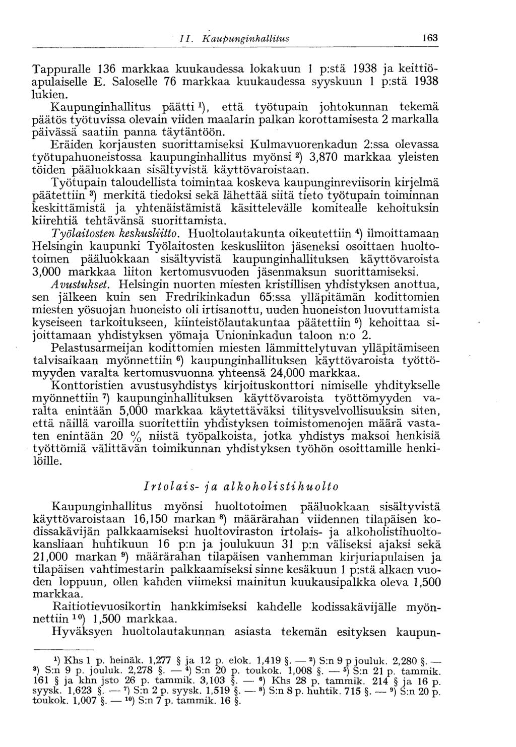 II. Kaupunginhallitus< 171 Tappuralle 136 markkaa kuukaudessa lokakuun 1 p:stä 1938 ja keittiöapulaiselle E. Saloselle 76 markkaa kuukaudessa syyskuun 1 p:stä 1938 lukien.