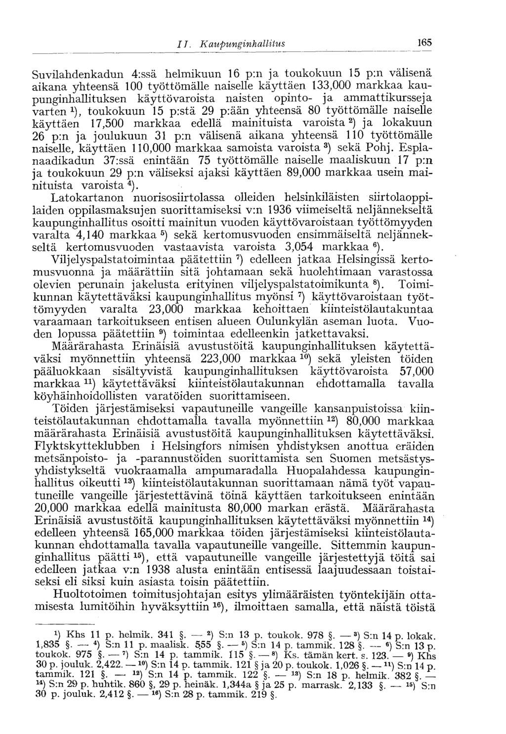 II. Kaupunginhallitus< 169 Suvilahdenkadun 4:ssä helmikuun 16 p:n ja toukokuun 15 p:n välisenä aikana yhteensä 100 työttömälle naiselle käyttäen 133,000 markkaa kaupunginhallituksen käyttövaroista