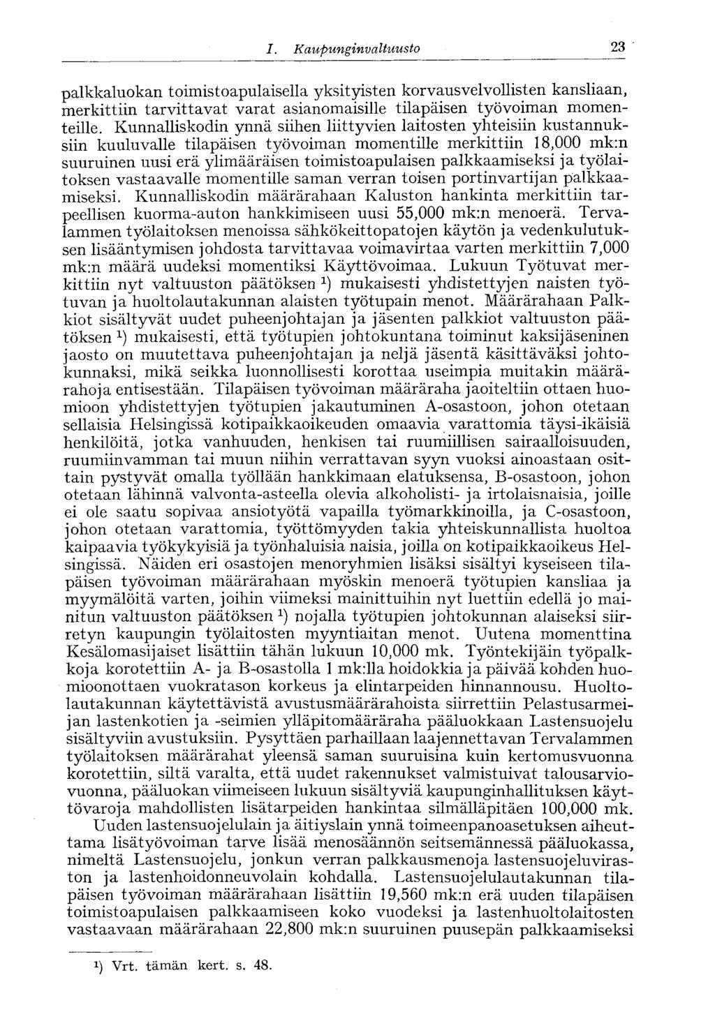I. Kaupunginvaltuusto 23 palkkaluokan toimistoapulaisella yksityisten korvausvelvollisten kansliaan, merkittiin tarvittavat varat asianomaisille tilapäisen työvoiman momenteille.