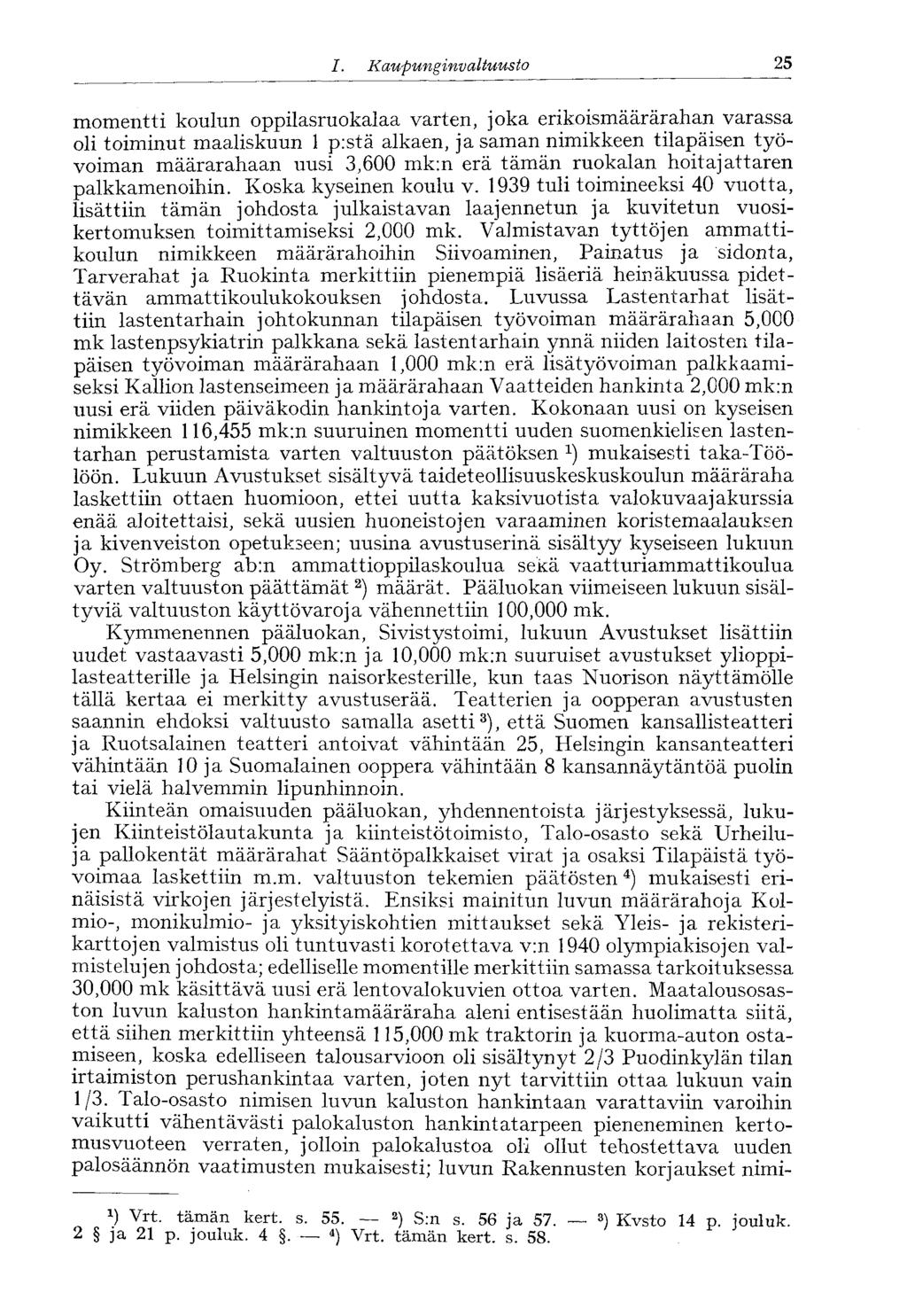 /., Kaupunginvaltuusto 25 momentti koulun oppilasruokalaa varten, joka erikoismäärärahan varassa oli toiminut maaliskuun 1 p:stä alkaen, ja saman nimikkeen tilapäisen työvoiman määrarahaan uusi 3,600