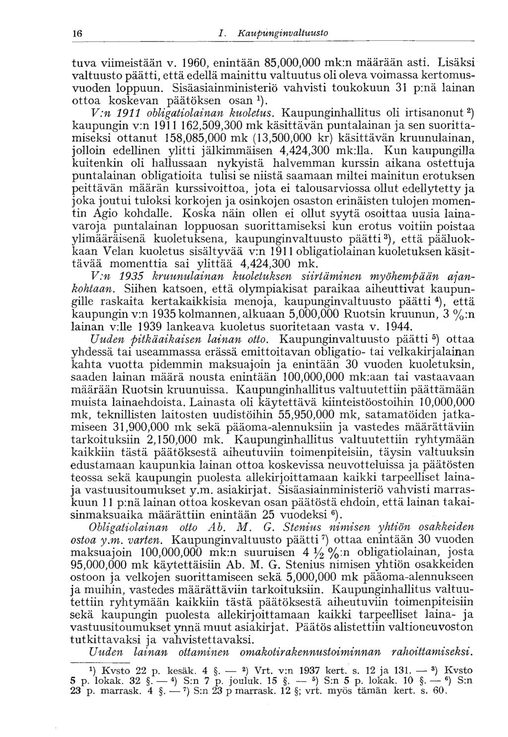 16 /., Kaupunginvaltuusto 16 tuva viimeistään v. 1960, enintään 85,000,000 mk:n määrään asti. Lisäksi valtuusto päätti, että edellä mainittu valtuutus oli oleva voimassa kertomusvuoden loppuun.
