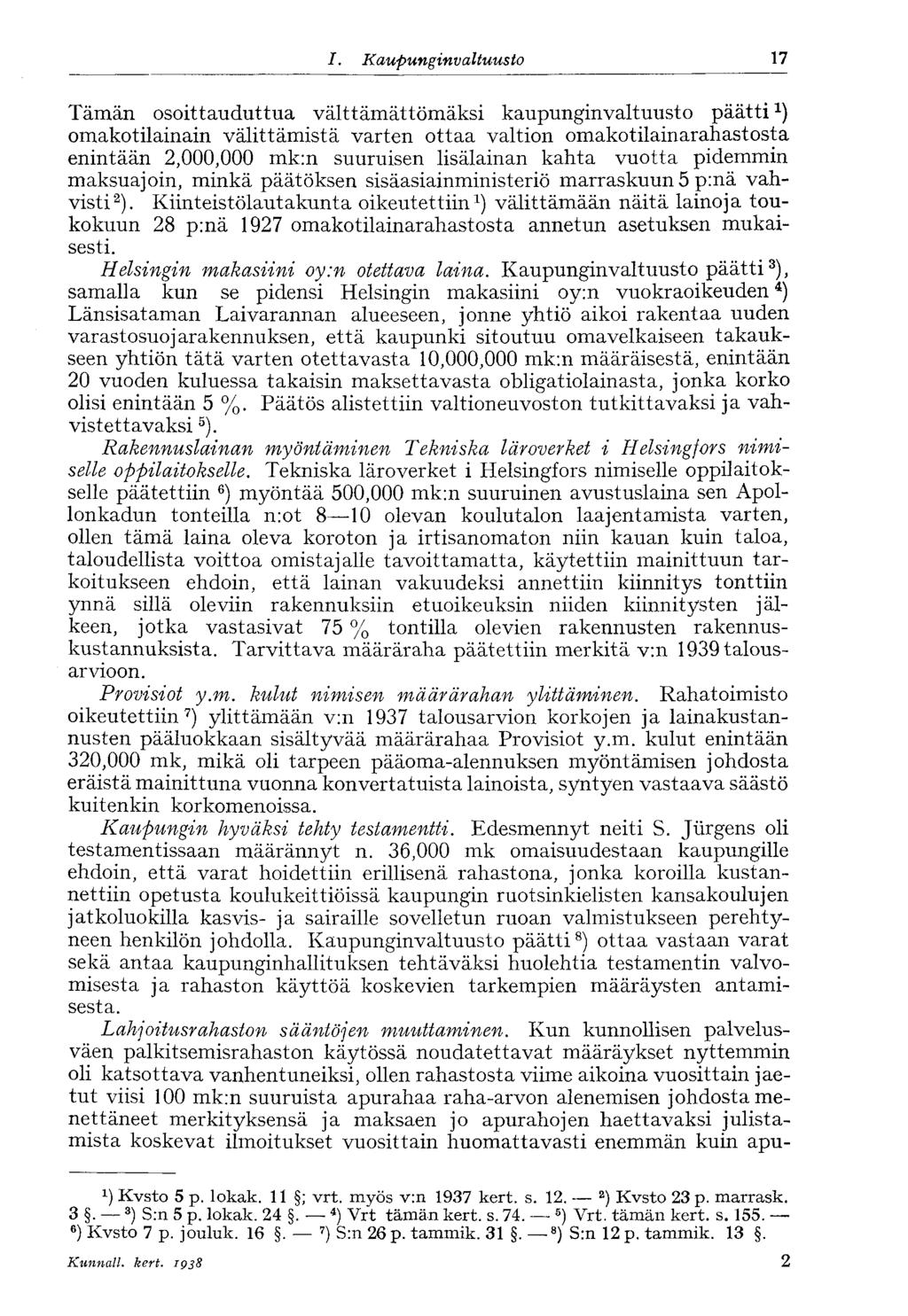 /., Kaupunginvaltuusto 17 Tämän osoittauduttua välttämättömäksi kaupunginvaltuusto päätti omakotilainain välittämistä varten ottaa valtion omakotilainarahastosta enintään 2,000,000 mk:n suuruisen