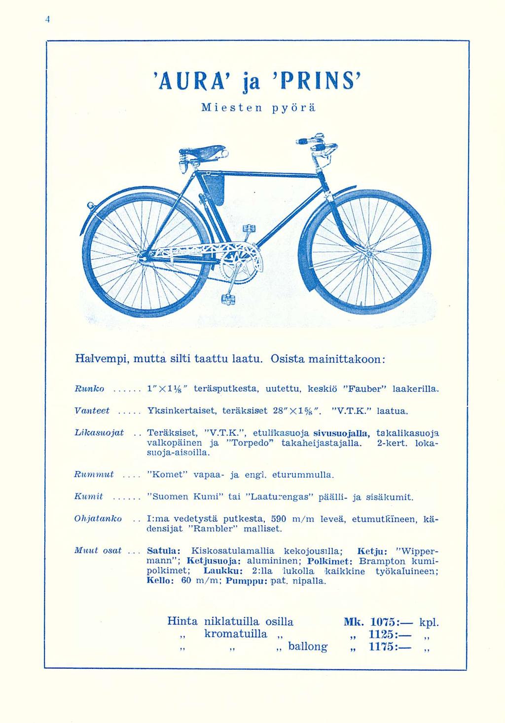 Komet AURA ja Miesten pyörä PRINS Halvempi, mutta silti taattu laatu Osista mainittakoon: Runko 1"Xl 1 /»" teräsputkesta, uutettu, keskiö "Fauber laakerilla Vanteet Yksinkertaiset, teräksiset 28"Xl%"