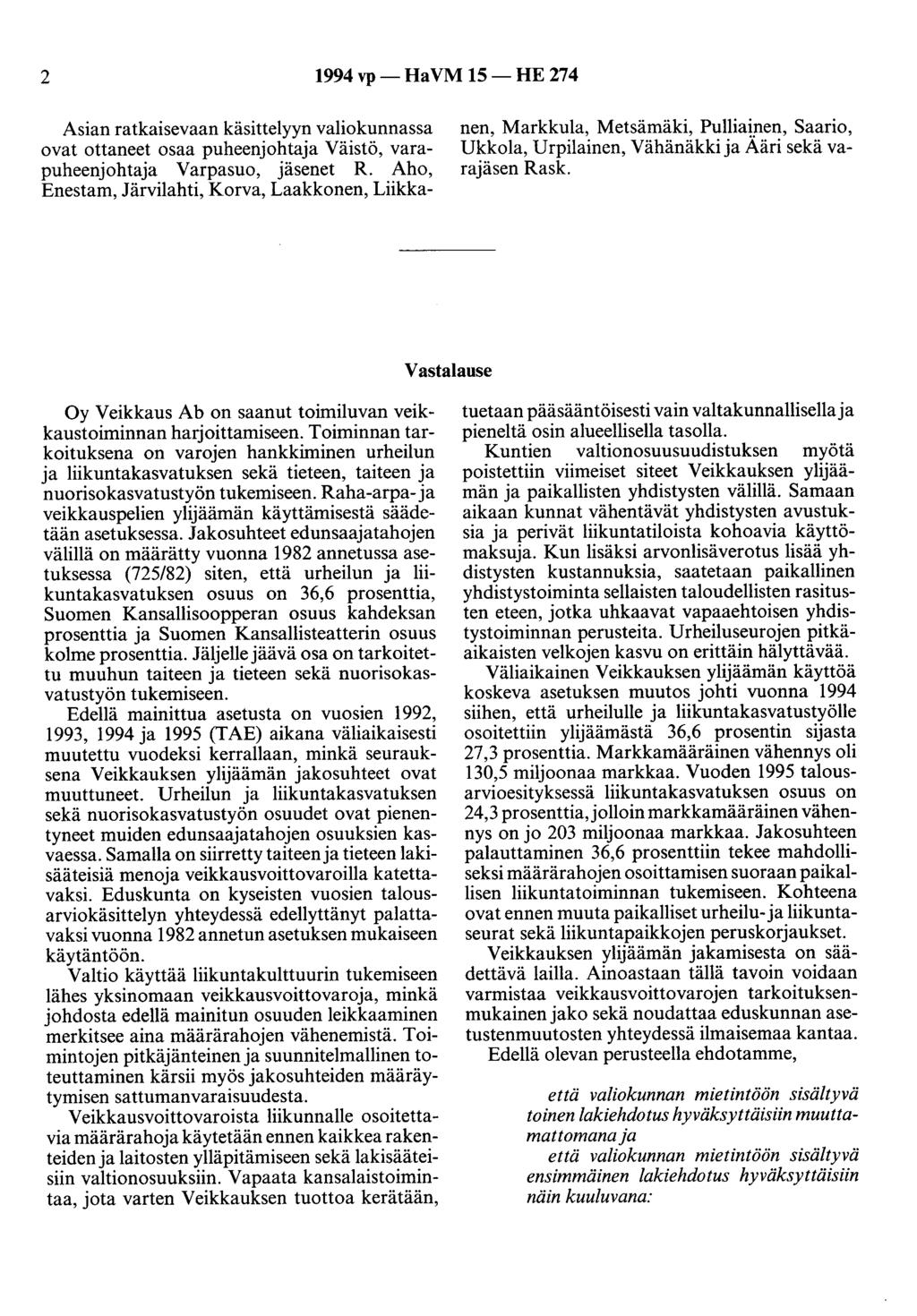 2 1994 vp- Ha VM 15- HE 274 Asian ratkaisevaan käsittelyyn valiokunnassa ovat ottaneet osaa puheenjohtaja Väistö, varapuheenjohtaja Varpasuo, jäsenet R.