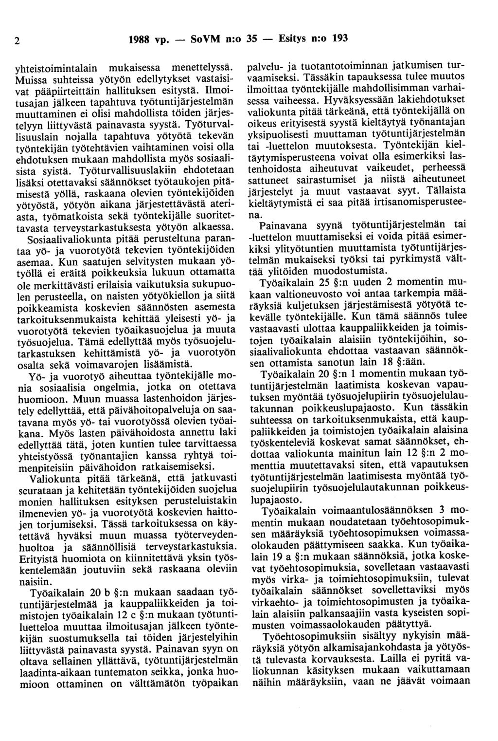 2 1988 vp. - SoVM n:o 35 - Esitys n:o 193 yhteistoimintalain mukaisessa menettelyssä. Muissa suhteissa yötyön edellytykset vastaisivat pääpiirteittäin hallituksen esitystä.