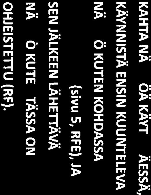 J lähde p KÄYNNISTÄ ENSIN KUUNTELEVA KAHTA NÄYTrÖÄ KÄYTETTÄESSÄ, Vaihtoehto : AJANOTTO NÄYTTÖLAITTEELLA (RF) (0 An, r Ki käytettäessä kaapelit kytketään lähettävään (chrno) näyttöön!