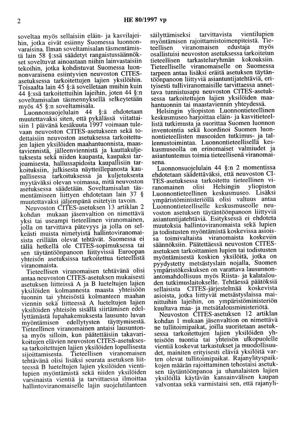 2 HE 80/1997 vp soveltaa myös sellaisiin eläin- ja kasvilajeihin, jotka eivät esiinny Suomessa luonnonvaraisina.