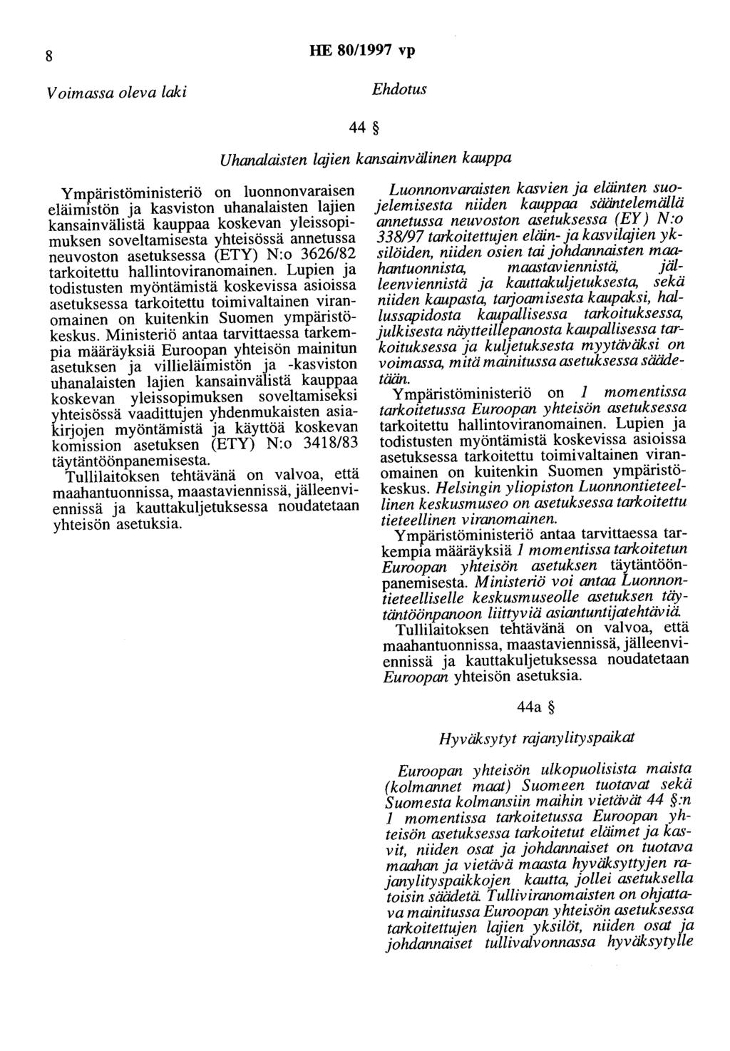 8 HE 80/1997 vp Voimassa oleva laki Ehdotus 44 Uhanalaisten lajien kansainvälinen kauppa Ympäristöministeriö on luonnonvaraisen eläimistön ja kasviston uhanalaisten lajien kansainvälistä kauppaa