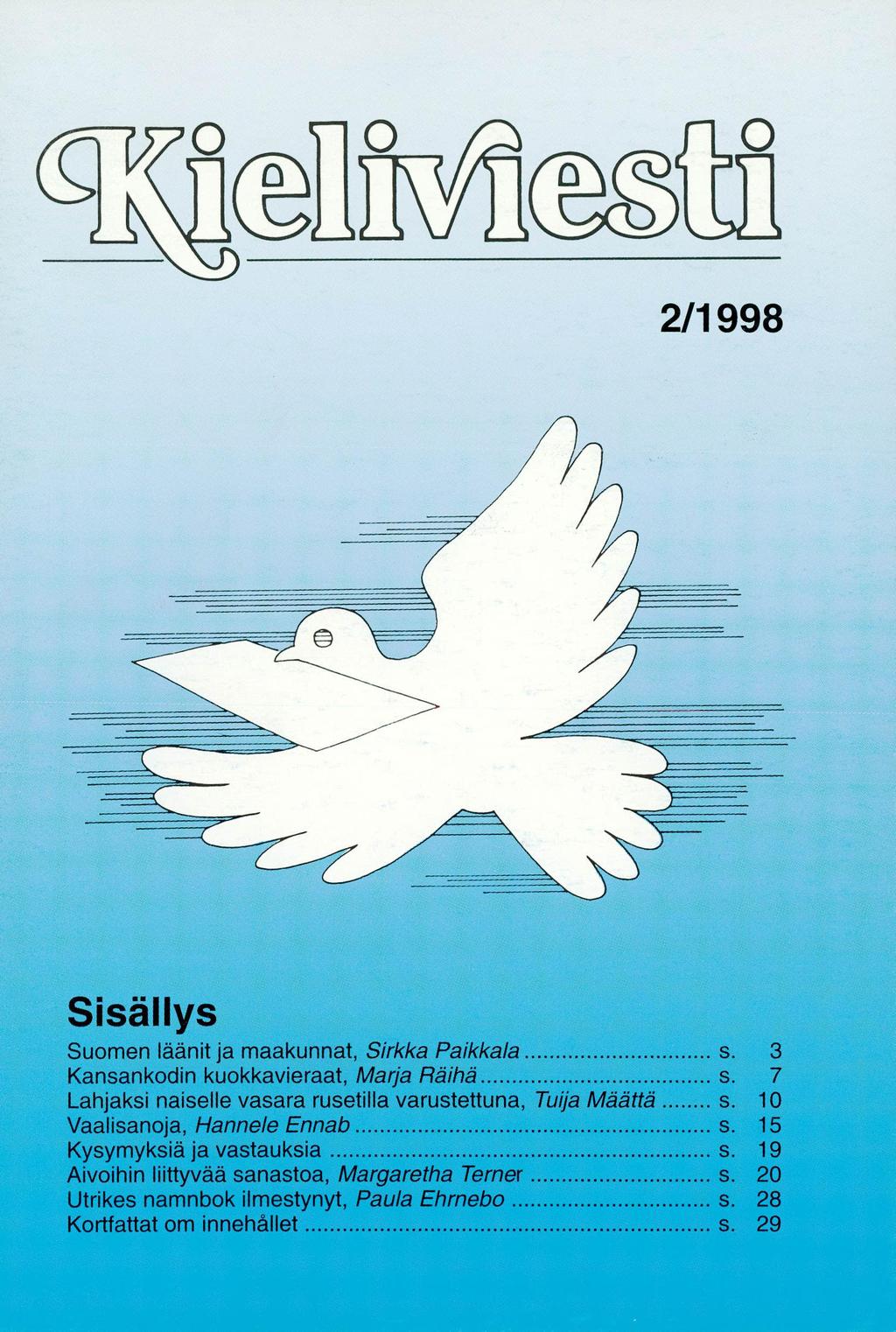 211998 Sisällys Suomen Iäänit ja maakunnat, Sirkka Paikkala s. 3 Kansankodin kuokkavieraat, Marja Räihä... s. 7 Lahjaksi naiselle vasara rusetilla varustettuna, TuijaMäättä....... s. 10 Vaalisanoja, Hannele Ennab.