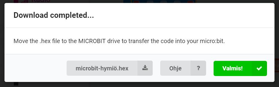 Tämä ilmoitus kertoo, että ohjelma on siirtynyt Micro:bitille. Voit painaa Valmis!-nappia.