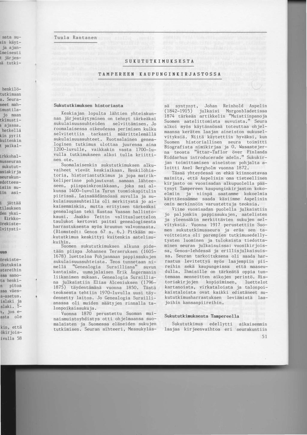 Tuula Rantanen SUKUTUTKIMUKSESTA T AM P E R EE I{ K A U P U N G I N K I R J A S TO S S A Sukututkimuksen historiasta Keskiajan lopulta ldhtien yhteiskunnan jdrjestiiytyminen on tehnyt tiirkeiiksi