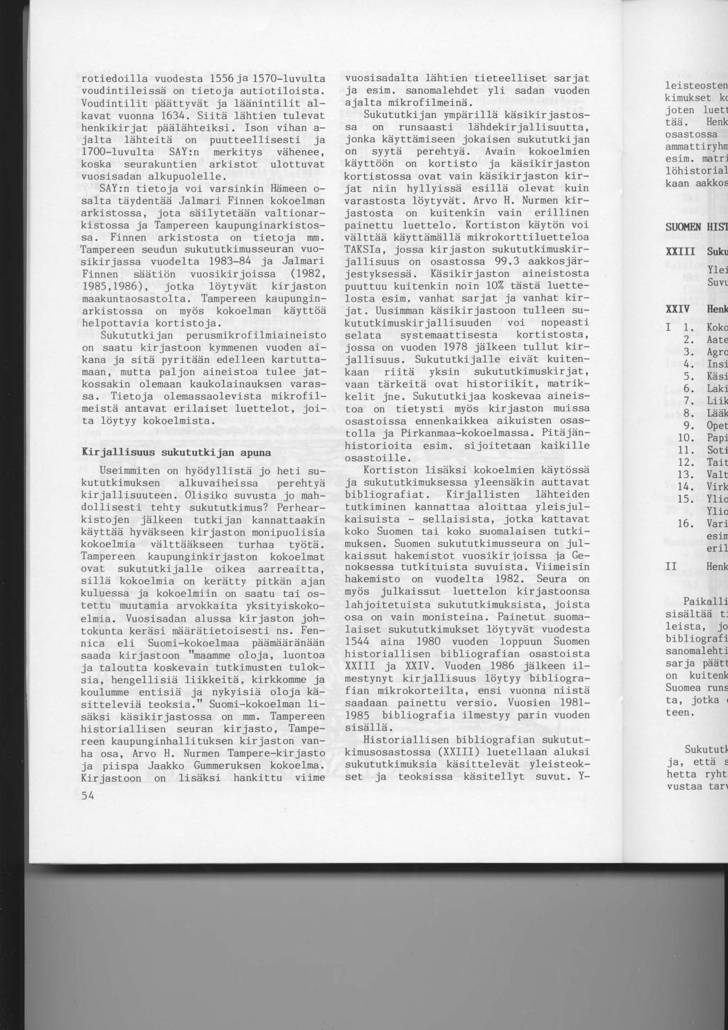 rotiedoilla vuodesta 1556 ja 1570-1uvu1ta voudintileissii on tietoja autiotiloista. Voudintilit pddttyvdt ja liidni"ntilit a1- kavat vuonna 1634.