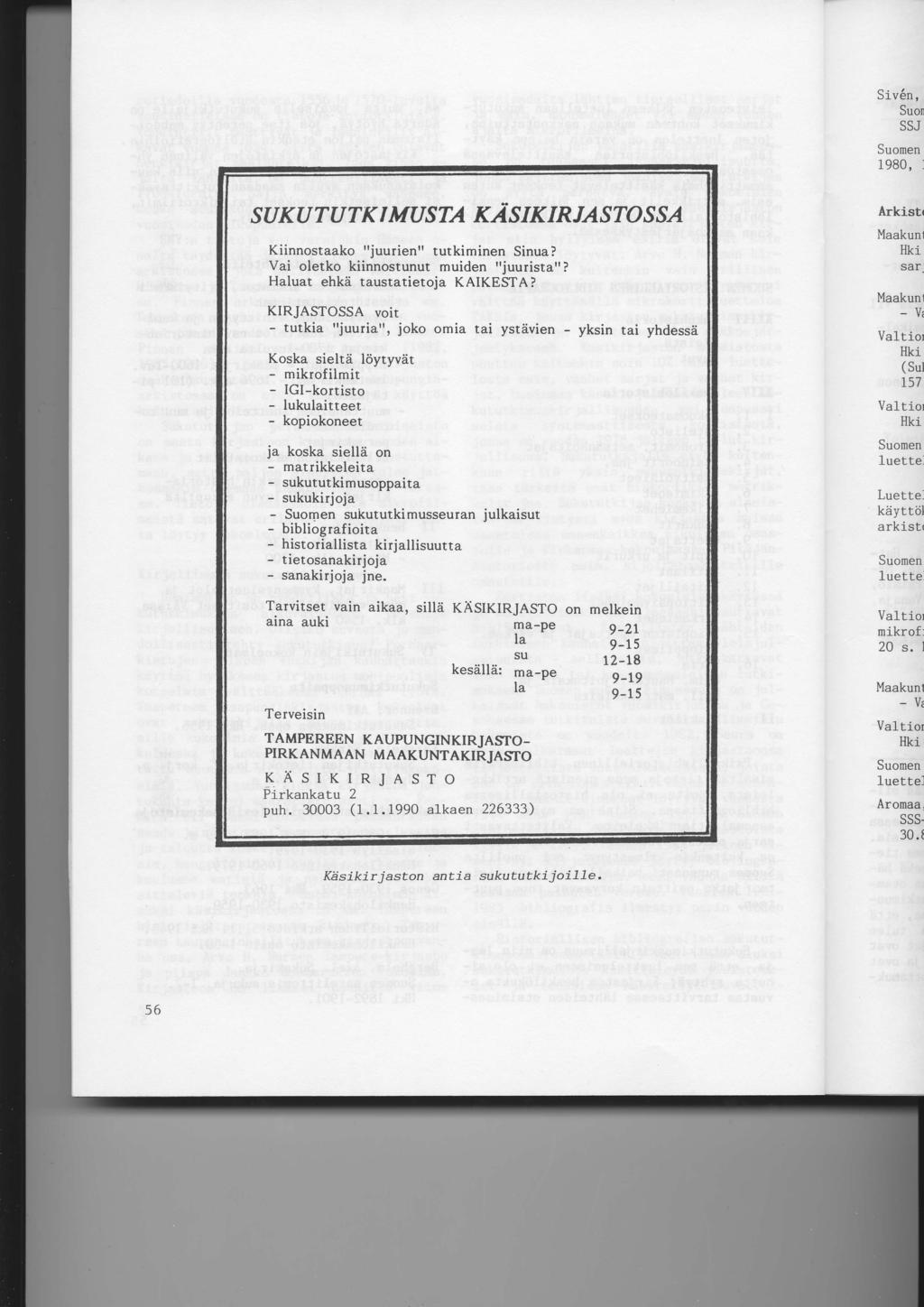 SUKU TU T K I MUSTA KAS I K IR]ASTO S SA Kiinnostaako "juurien" tutkiminen Sinua? Vai oletko kiinnostunut muiden "iuurista"? Haluat ehkd taustatietoia KAIKESTA?