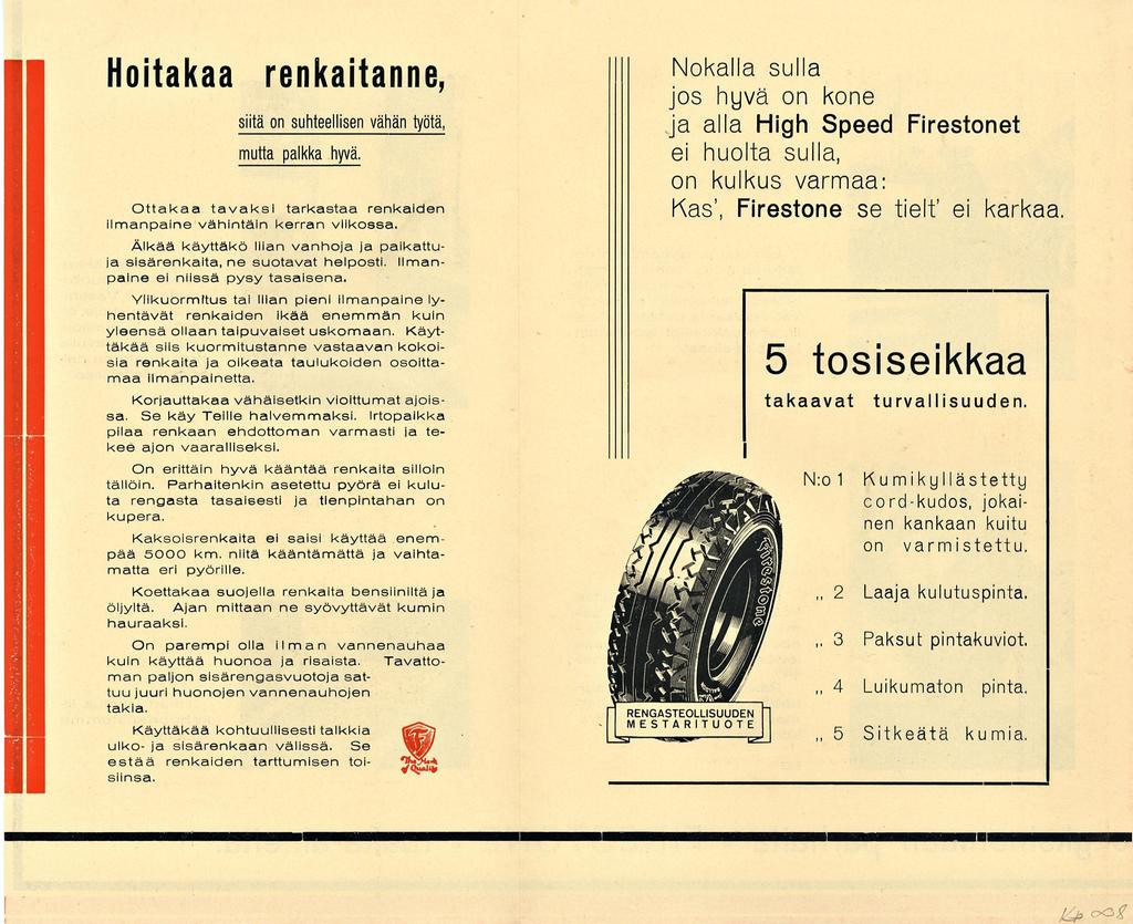 II Hoitakaa renkaitanne, siitä on suhteellisen vähän työtä, mutta palkka hyvä Ottakaa tavaksi tarkastaa renkaiden ilmanpaine vähintäin kerran viikossa Älkää käyttäkö liian vanhoja ja paikattuja