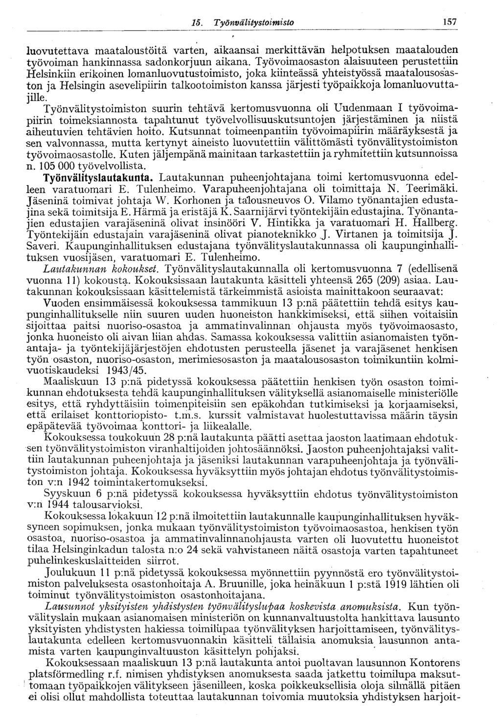 15. Työnvälitystoimisto 157 luovutettava maataloustöitä varten, aikaansai merkittävän helpotuksen maatalouden työvoiman hankinnassa sadonkorjuun aikana.