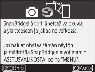 1 Kamera: valitse Muodosta yhteys älylaitteeseen asetusvalikossa ja korosta sitten Aloita ja paina J. 1 2 Kamera: paina J, kun seuraava viesti tulee näkyviin.